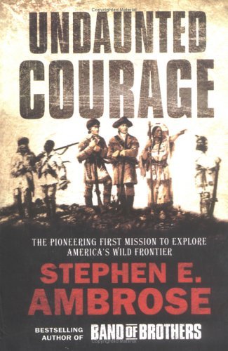 Stephen E. Ambrose/Undaunted Courage: Meriwether Lewis, Thomas Jefferson and the Opening of the American West